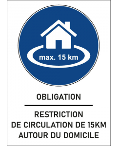 Panneau obligation Restriction de circulation de 15km autour du domicile